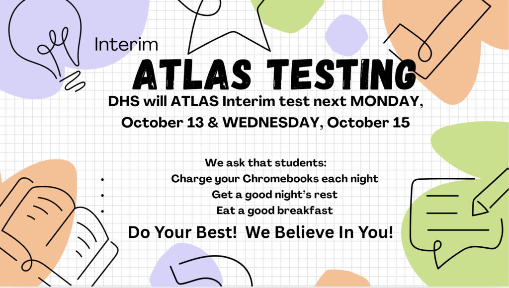 Interim ATLAS testing will start next Monday for 9th and 10th graders! Students will be testing over English, Algebra I, Geometry and Biology.