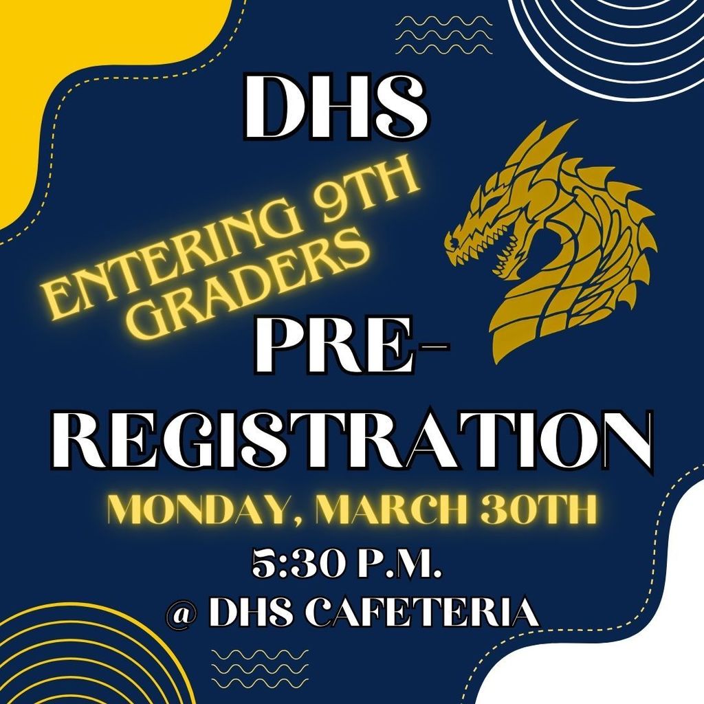 Entering 9th graders, there will be a pre-registration meeting, Monday, March 30th at 5:30 p.m. in the DHS cafeteria.