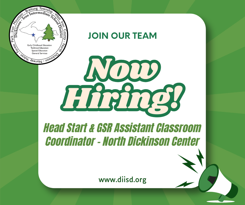 Now hiring graphic for open position for Head Start and GSR Assistant Classroom Coordinator at the North Dickinson Center.
