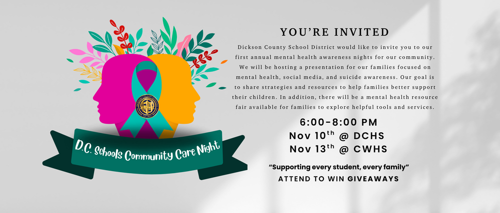 Invitation banner for Dickson County Schools' first annual Mental Health Awareness Nights. The left side features a colorful graphic of overlapping human profiles with vibrant leaves and a teal and purple awareness ribbon bearing the Dickson County Schools seal. Below the graphic is a green ribbon banner reading “D.C. Schools Community Care Night.” On the right side, text invites families to attend an event focused on mental health, social media, and suicide awareness. Events are scheduled for November 10th at DCHS and November 13th at CWHS from 6:00–8:00 PM. The banner encourages attendance with the message: “Supporting every student, every family” and “Attend to win giveaways.”