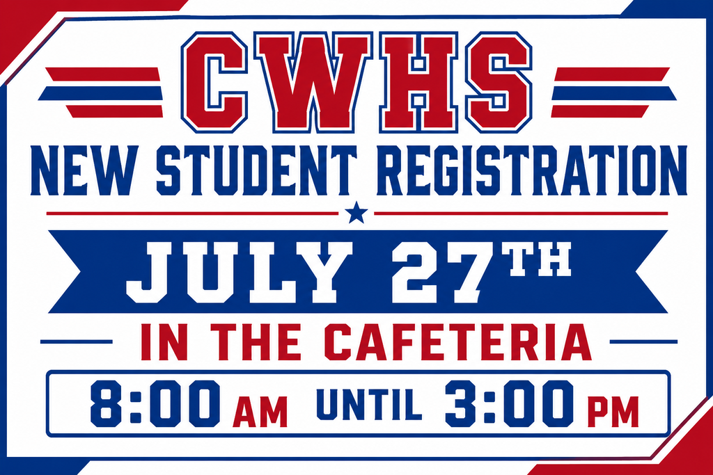 July 27 new student registration at CWHS in the cafeteria from 8 to 3