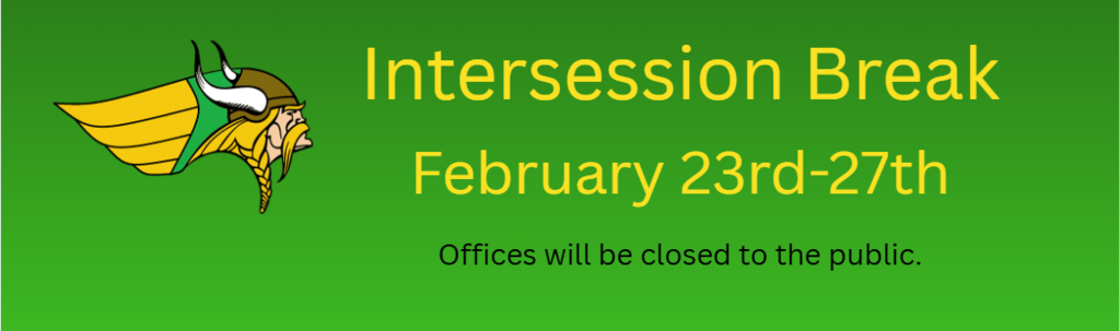 Intersession Break February 23rd-27th/Offices will be closed to the public.
