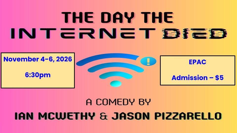 Flyer for the Day the Internet Died, Nov 4, 5, and 6, 6:30pm, admission $5.00 at the EPAC.