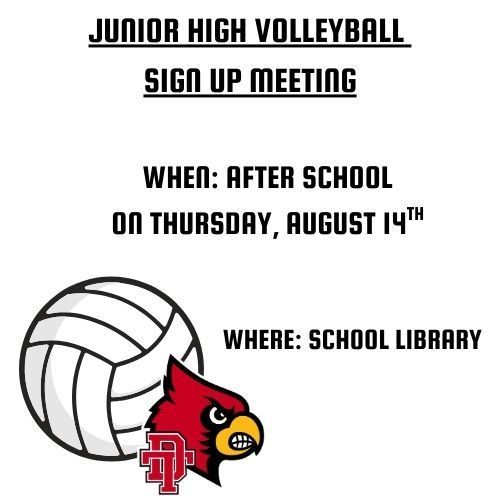 Junior High Volleyball Sign Up Meeting. After school on Thursday, August 14th. Located in the school library. 