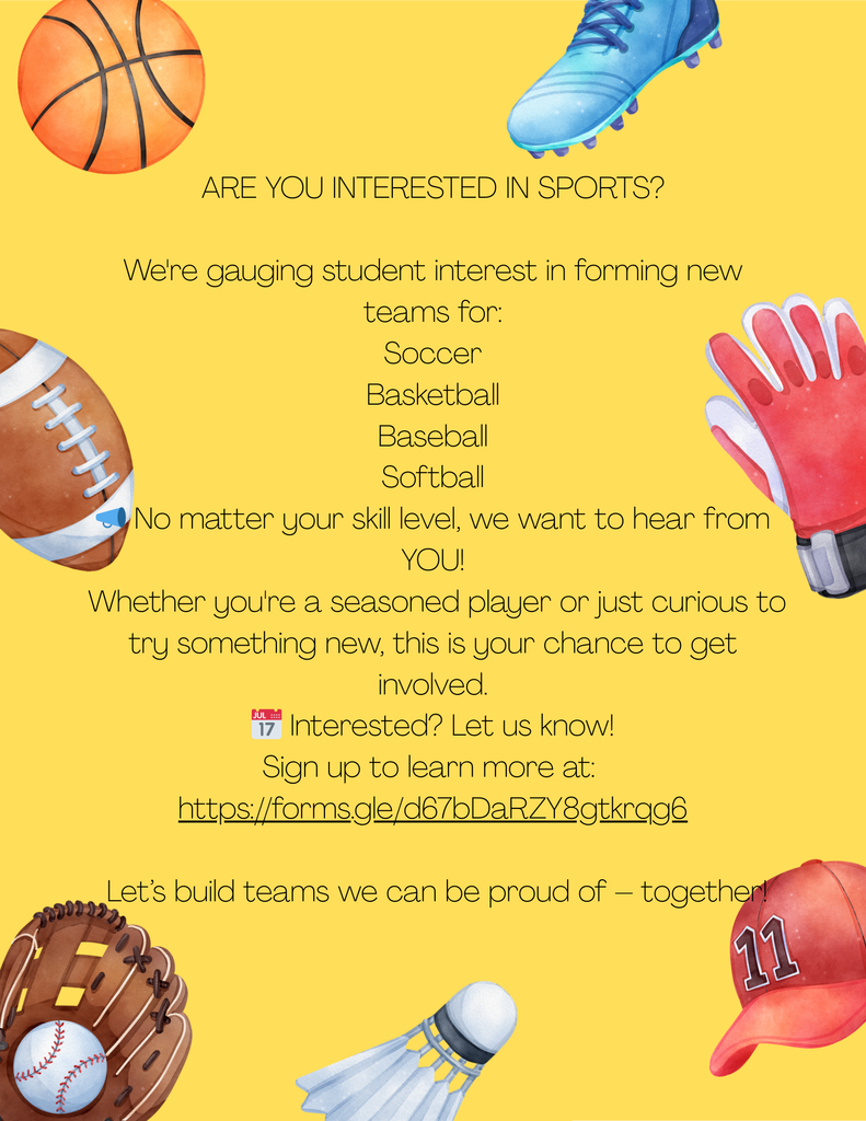 ARE YOU INTERESTED IN SPORTS?  We're gauging student interest in forming new teams for: Soccer Basketball Baseball Softball 📣 No matter your skill level, we want to hear from YOU!
