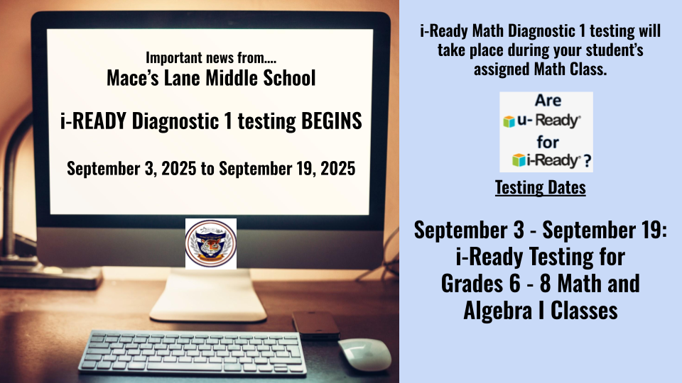 iReady Diagnostic 1 Testing Begins September 3rd and will run through September 19th for Math and Algebra 1 classes.