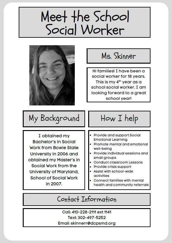 Meet the Social worker Ms. Skinner. Contact information 410-228-2111 extension 1141. Email skinnerr@dcpsmd.org
