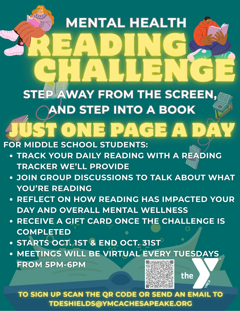 Mental Health Reading Challenge - step away from the screen and step into a book. Middle School students. Starts October 1st and ends October 31st. Scan the QR code or email tdeshields@ymcachesapeake.org