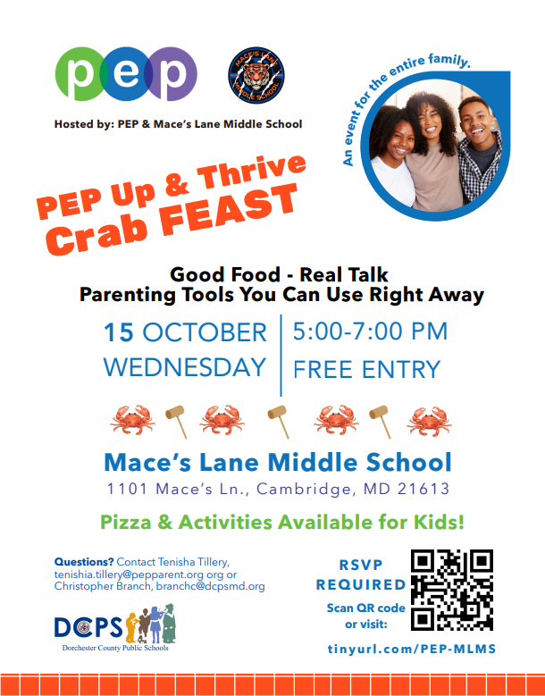 PEP Up and Thrive Crab Feast. October 15th from 5-7 PM. Maces Lane Middle School. 1101 Mace's Lane Cambridge MD RSVP Required. Visit tinyurl.com/PEP-MLMS