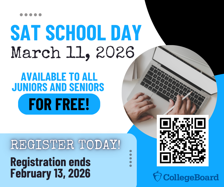 SAT School Day March 11, 2026 Available to all juniors and seniors for FREE!! Use the QR Code on the attached flyer to register.  Registration ends February 13, 2026.  