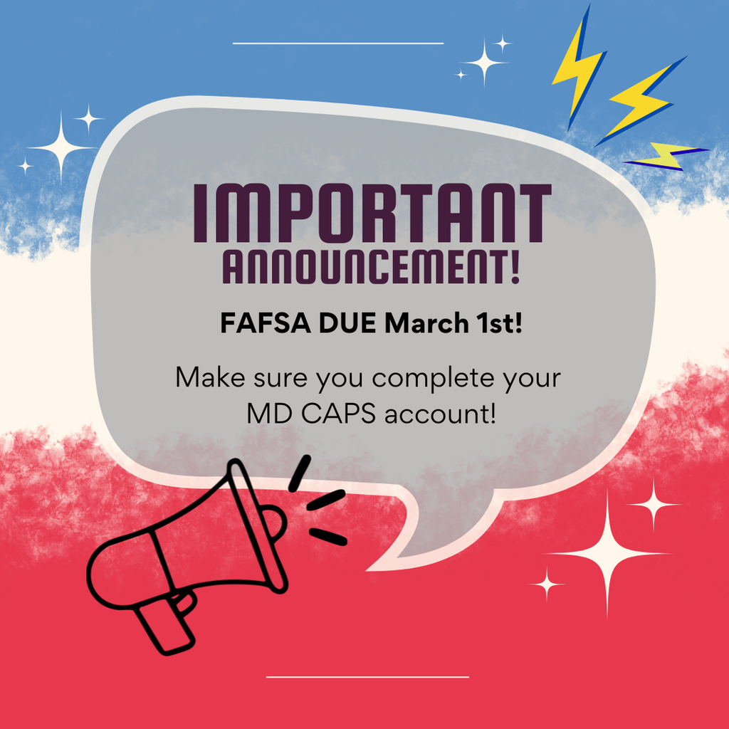 FAFSA is due on March 1st! Make sure you complete your MD CAPS account!