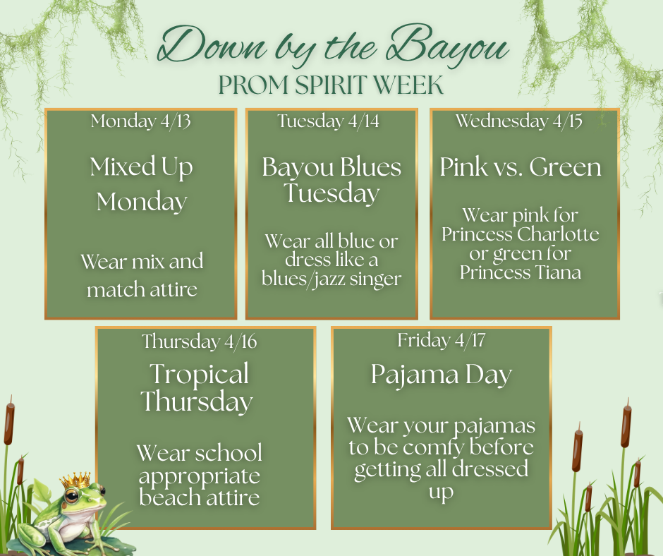 Next week is our Prom and what better way to get ready than to have a spirit week! Monday 4/13 - Mixed Up Monday - Wear mix and match attire. Tuesday 4/14 - Bayou Blues Tuesday - Wear all blue or dress like a blues/jazz singer. Wednesday 4/15 - Pink vs. Green - Wear pink for Princess Charlotte or green for Princess Tiana. Thursday 4/16 - Tropical Thursday - Wear school appropriate beach attire. Friday 4/17 - Pajama Day - Wear your pajamas to be comfy before getting all dressed up. Remember you must be in school all day Friday in order to attend the Prom on Saturday.