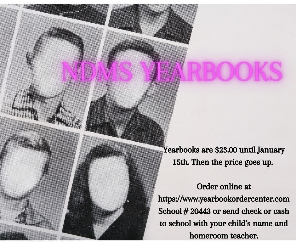 NDMS Yearbooks on sale now through January 15th $23.00 after this date the price will go up.
