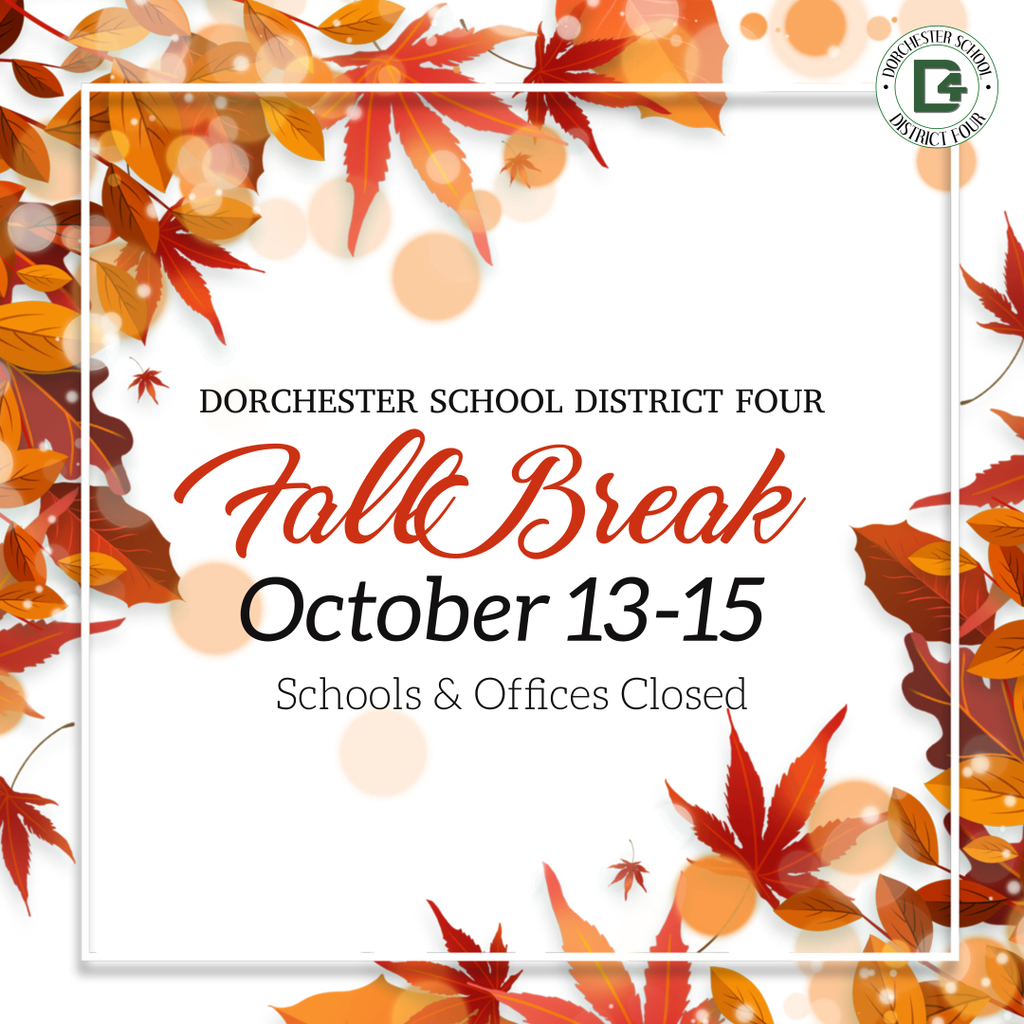 🍂 Fall Break Reminder: Dorchester School District Four schools and offices will be closed October 13–15 for Fall Break. Enjoy the break and we’ll see you back soon!