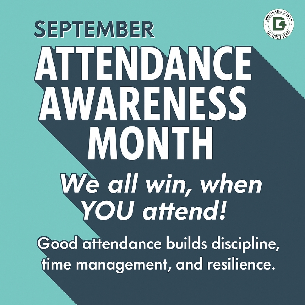 Graphic with a teal background and dark blue angled shape. Text reads: ‘September Attendance Awareness Month. We all win, when YOU attend! Good attendance builds discipline, time management, and resilience.’ Dorchester School District Four logo is in the top right corner.