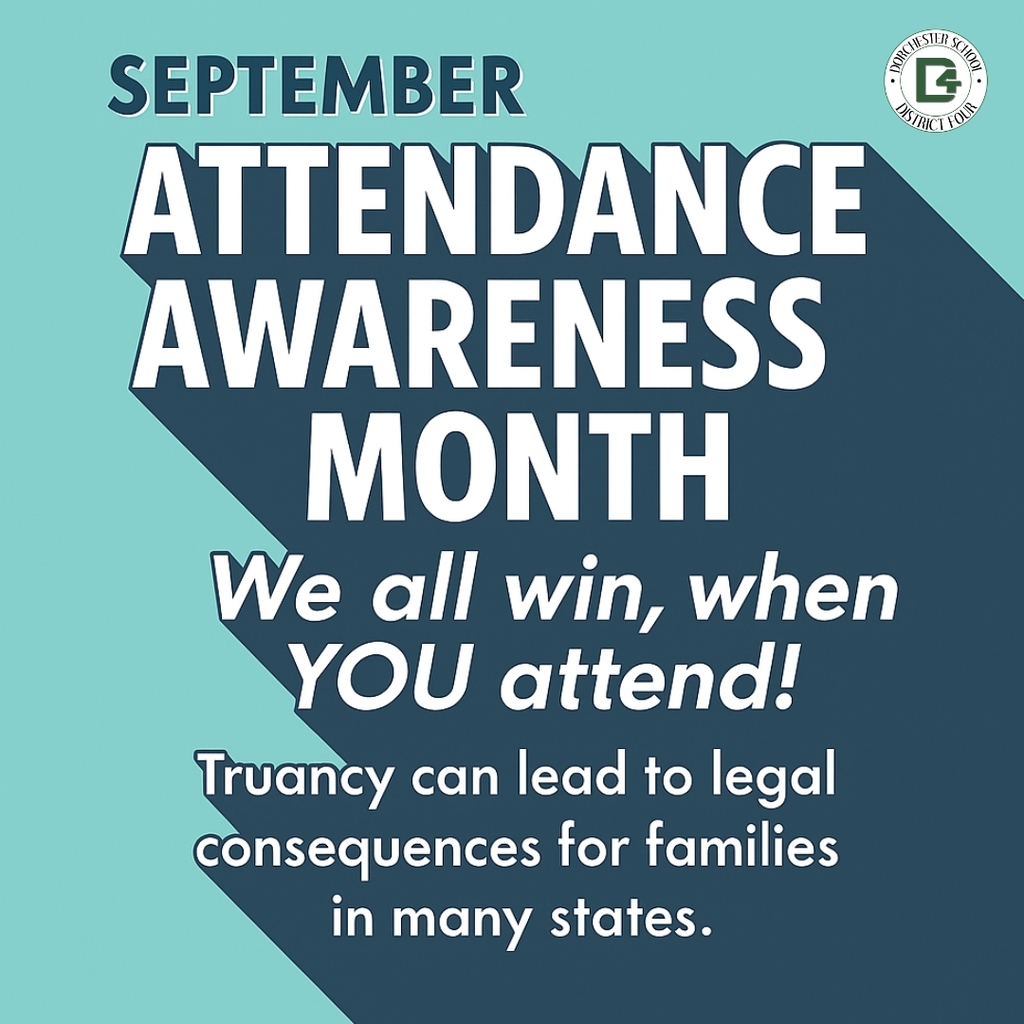 Graphic with teal background and dark blue angled shape. Text reads: ‘September Attendance Awareness Month. We all win, when YOU attend! Truancy can lead to legal consequences for families in many states.’ Dorchester School District Four logo is in the top right corner.