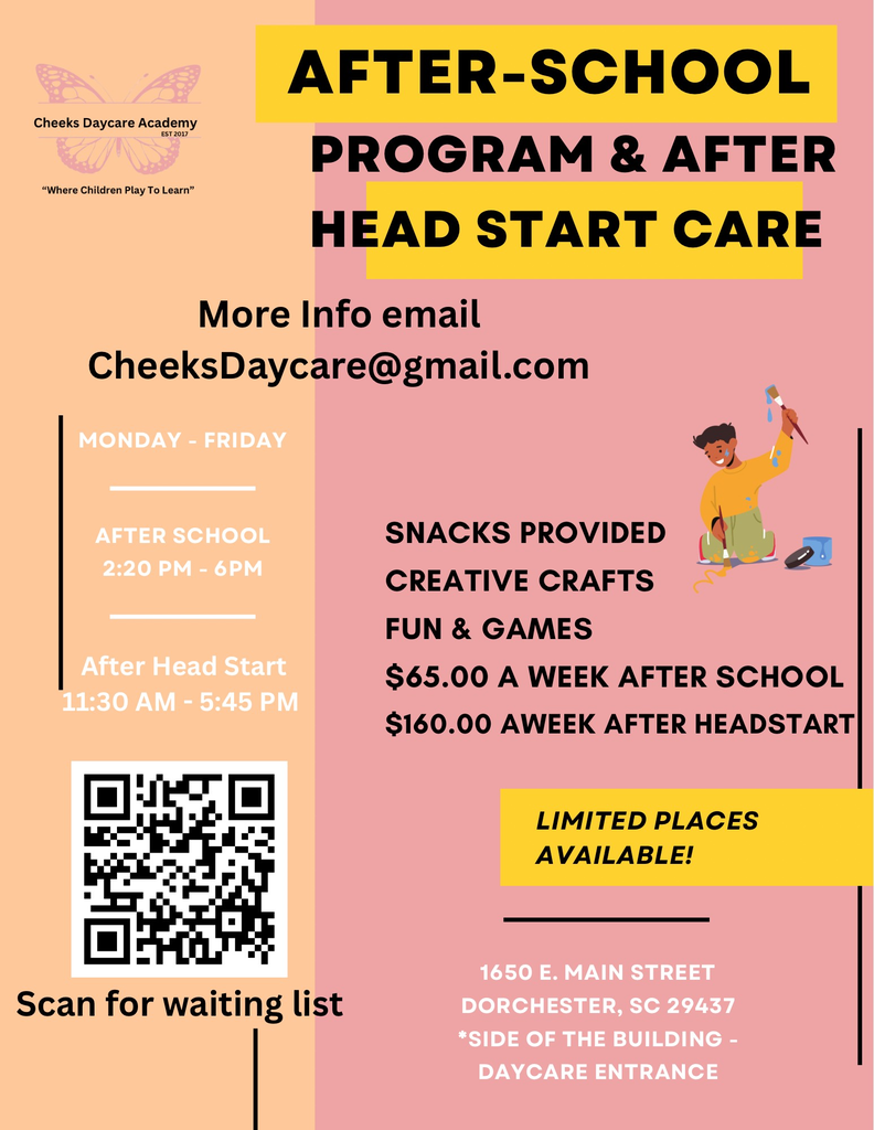 Flyer for Cheeks Daycare Academy’s After-School Program and After Head Start Care. The flyer includes program hours (After School: 2:20 PM–6:00 PM, After Head Start: 11:30 AM–5:45 PM), costs ($65 per week after school, $160 per week after Head Start), and highlights (snacks provided, creative crafts, fun and games). A QR code is provided for the waiting list. Contact email is CheeksDaycare@gmail.com . Location: 1650 E. Main Street, Dorchester, SC 29437, side of the building daycare entrance.