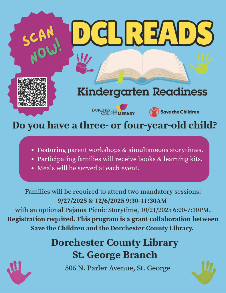 Flyer for Dorchester County Library’s DCL READS program. It invites families with 3- and 4-year-old children to join parent workshops and storytimes. Mandatory sessions are on September 27 and December 6, from 9:30 to 11:30 AM. An optional Pajama Picnic Storytime will be held October 21, 6:00 to 7:30 PM. Families receive books, learning kits, and meals. Event takes place at Dorchester County Library, St. George Branch, 506 N. Parler Avenue. Program is a grant collaboration with Save the Children.