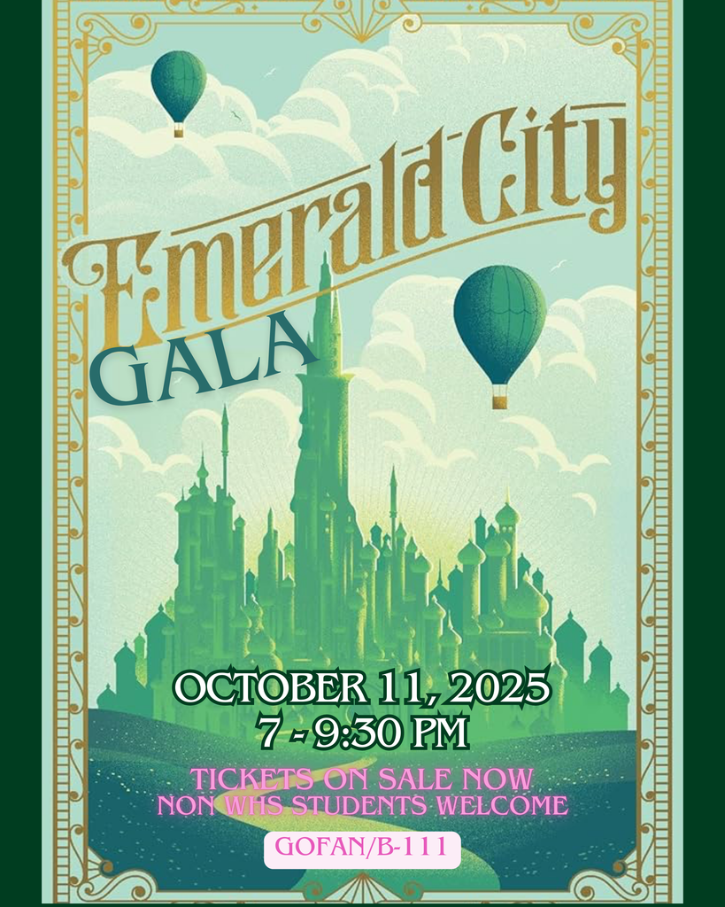 A stylized poster of a green fantasy castle labeled "Emerald City" with hot air balloons floating above. Large text reads “Emerald City Gala.” Event details: October 11, 2025, from 7 to 9:30 PM. Banner at the bottom says “Tickets on sale now, non-WHS students welcome. GoFan/B-111.”