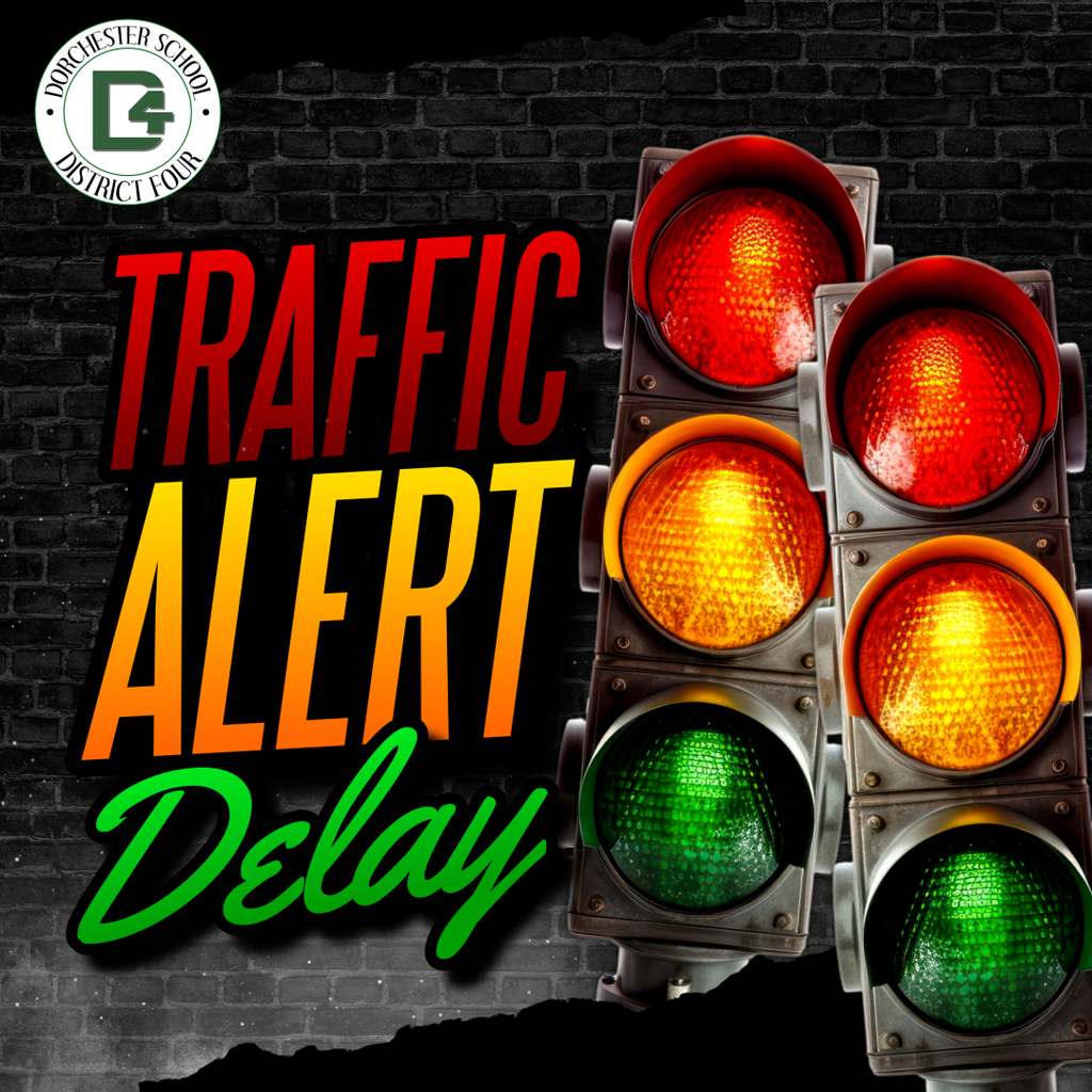 Graphic with the Dorchester School District Four logo in the top left corner. The background is a dark brick wall. Large text reads “Traffic Alert Delay” in red, orange, yellow, and green gradient colors. On the right side, there are three stacked traffic lights showing red, yellow, and green signals.