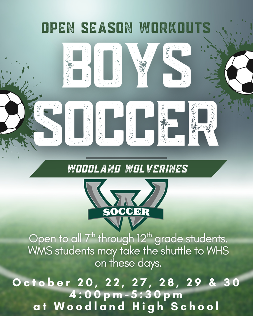 A flyer with a green and gray gradient background and soccer ball graphics. Text reads “Open Season Workouts – Boys Soccer. Woodland Wolverines Soccer. Open to all 7th through 12th grade students. WMS students may take the shuttle to WHS on these days. October 20, 22, 27, 28, 29 & 30, 4:00pm–5:30pm at Woodland High School.” The Woodland Wolverines logo is centered with a large “W” and banner that says “Soccer.”