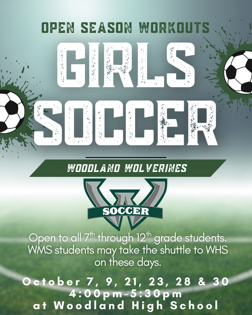 A flyer with a green and gray gradient background and soccer ball graphics. Text reads “Open Season Workouts – Girls Soccer. Woodland Wolverines Soccer. Open to all 7th through 12th grade students. WMS students may take the shuttle to WHS on these days. October 7, 9, 21, 23, 28 & 30, 4:00pm–5:30pm at Woodland High School.” The Woodland Wolverines logo is centered with a large “W” and banner that says “Soccer.”