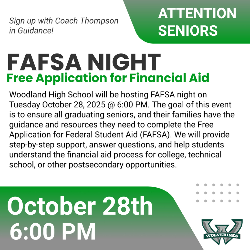 Flyer titled “Attention Seniors: FAFSA Night – Free Application for Financial Aid.” It announces that Woodland High School will host FAFSA Night on Tuesday, October 28, 2025, at 6:00 PM. The event helps graduating seniors and their families complete the FAFSA with step-by-step guidance and support. The flyer encourages students to sign up with Coach Thompson in Guidance. The bottom section highlights the date and time with the Woodland Wolverines logo.