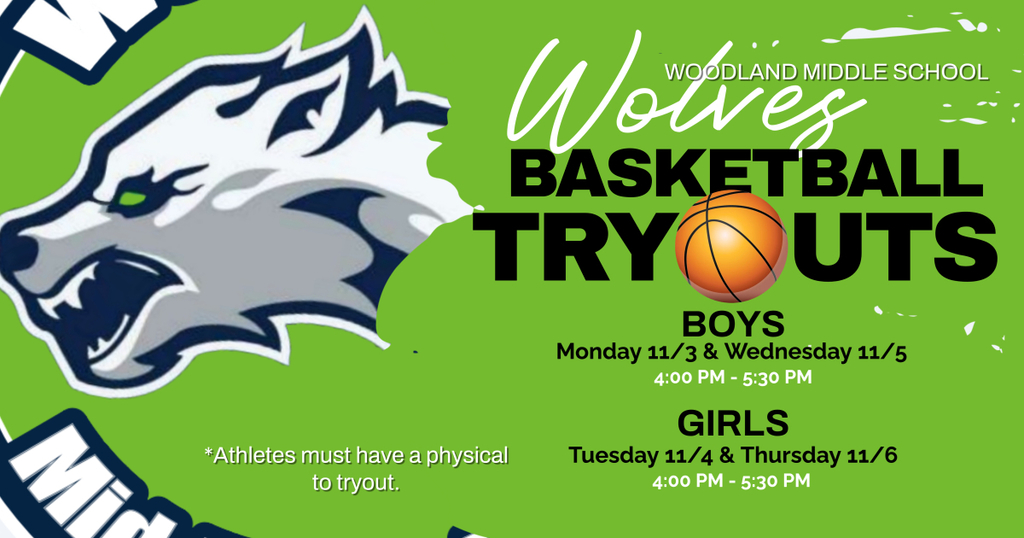 Flyer with a green background featuring a gray and navy wolf head logo. Text reads: “Woodland Middle School Wolves Basketball Tryouts.” Boys: Monday 11/3 & Wednesday 11/5, 4:00 PM–5:30 PM. Girls: Tuesday 11/4 & Thursday 11/6, 4:00 PM–5:30 PM. A basketball graphic is placed within the word “Tryouts.” Small note reads: “Athletes must have a physical to tryout.”