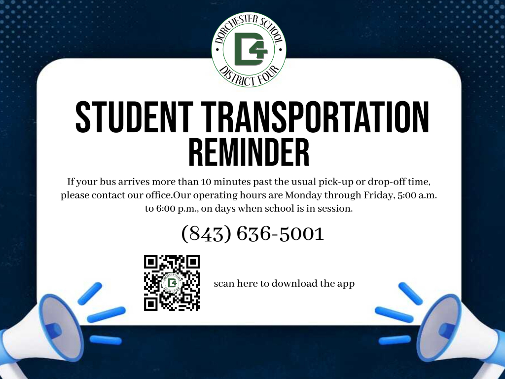 Graphic with the Dorchester School District Four logo at the top. Title reads “Student Transportation Reminder.” Text below says: “If your bus arrives more than 10 minutes past the usual pick-up or drop-off time, please contact our office. Our operating hours are Monday through Friday, 5:00 a.m. to 6:00 p.m., on days when school is in session.” Phone number (843) 636-5001 is centered, followed by a QR code labeled “scan here to download the app.” Blue megaphones decorate the lower corners. Background is white with a navy gradient border and dotted pattern.
