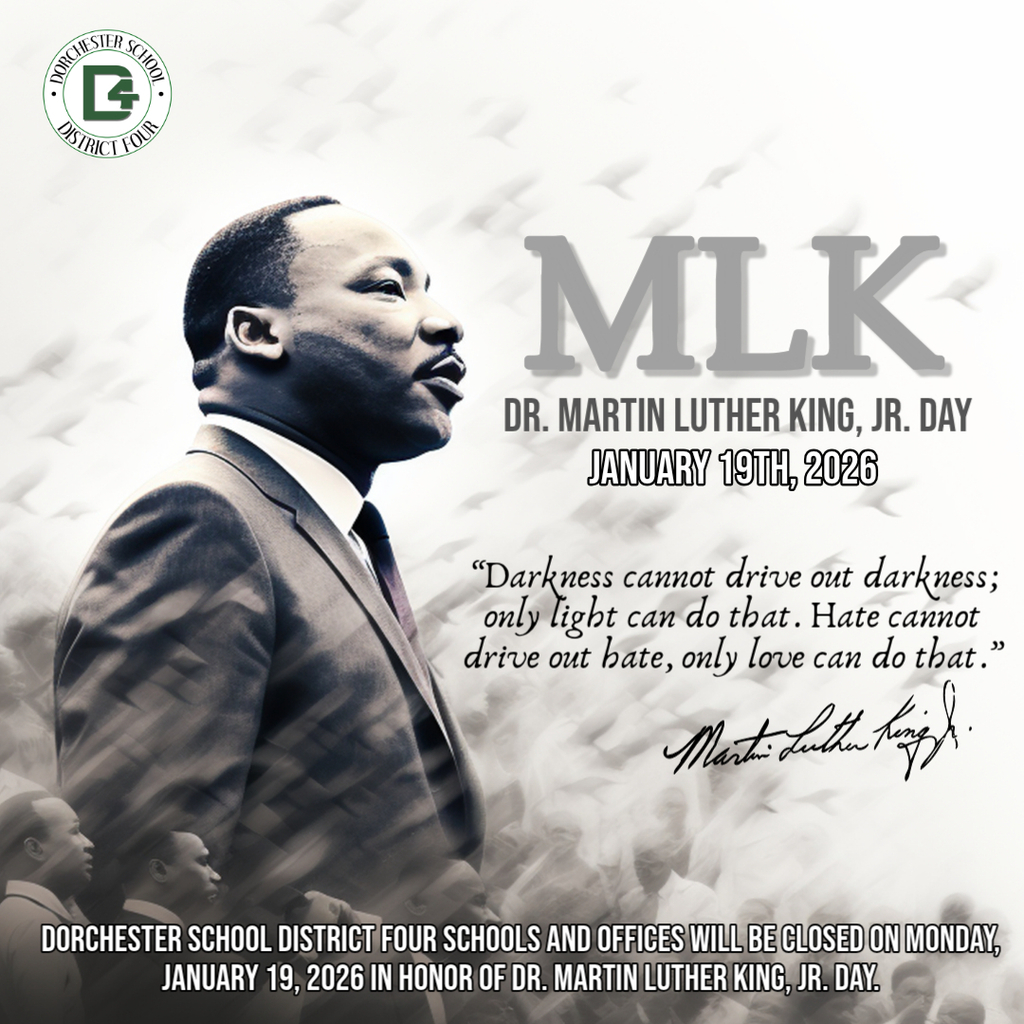 Black-and-white commemorative graphic honoring Dr. Martin Luther King Jr., featuring a side-profile portrait of him speaking, with large “MLK” text, the date January 19, 2026, a quote reading “Darkness cannot drive out darkness; only light can do that. Hate cannot drive out hate, only love can do that,” his signature, and text stating that Dorchester School District Four schools and offices will be closed on Monday, January 19, 2026, in honor of Dr. Martin Luther King Jr. Day.