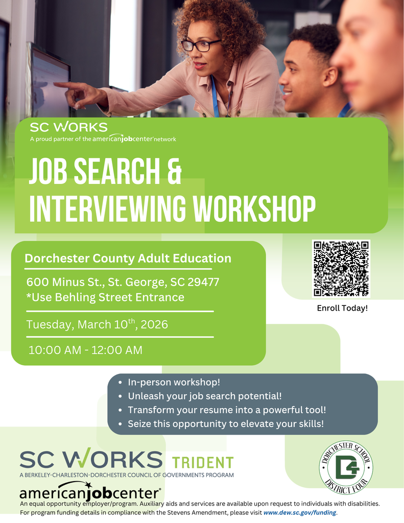 Green and white flyer for an SC Works Job Search and Interviewing Workshop. Event details: Tuesday, March 10, 2026, 10:00 AM to 12:00 PM at Dorchester County Adult Education, 600 Minus Street, St. George, SC 29477, using the Behling Street entrance. The flyer includes a QR code labeled “Enroll Today,” bullet points about resume and interview help, and logos for SC Works, American Job Center, and Dorchester School District Four.