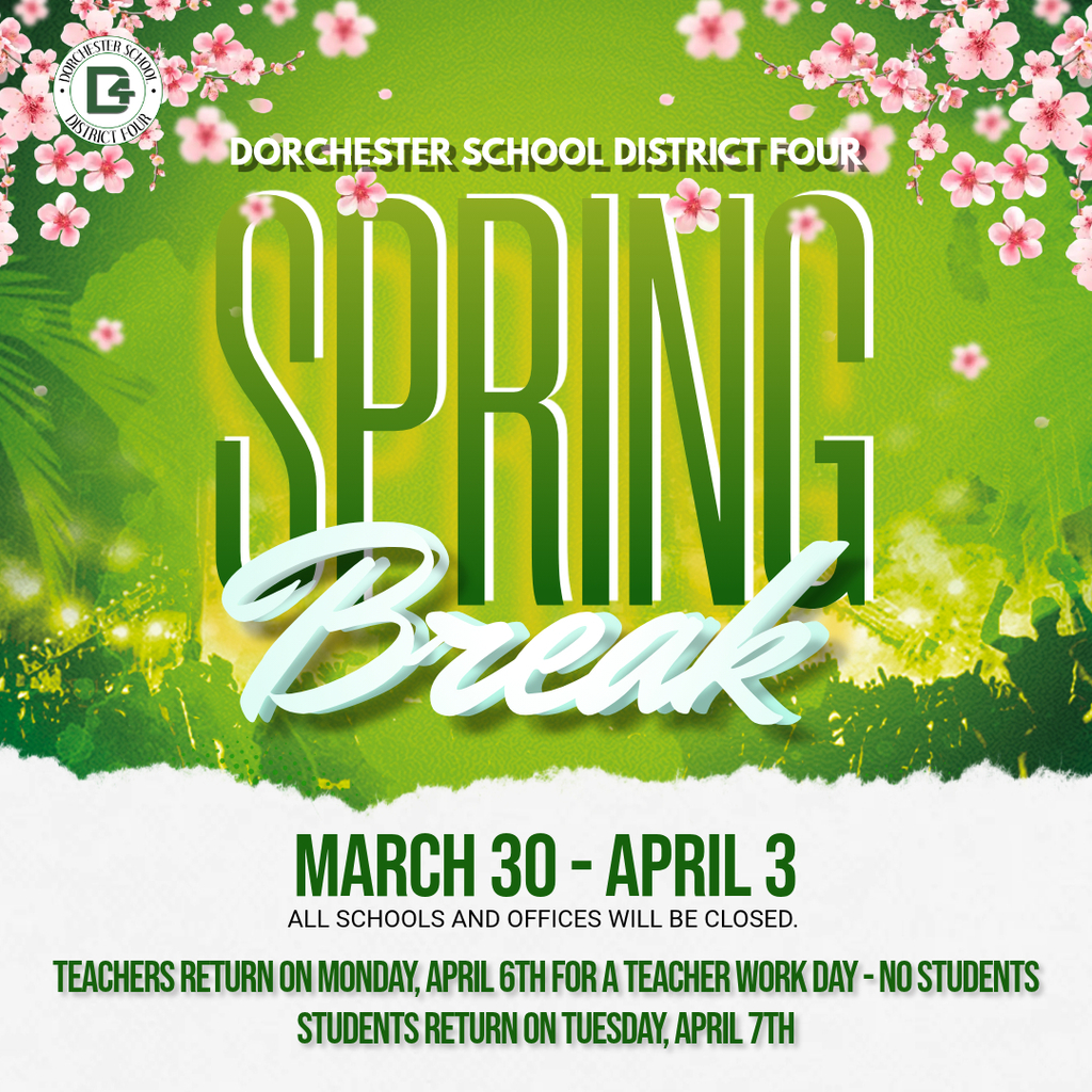 Graphic announcing Dorchester School District Four Spring Break. Green background with pink blossoms and tropical leaves. Text reads: “Spring Break – March 30 to April 3. All schools and offices will be closed. Teachers return Monday, April 6 for a teacher workday (no students). Students return Tuesday, April 7.”