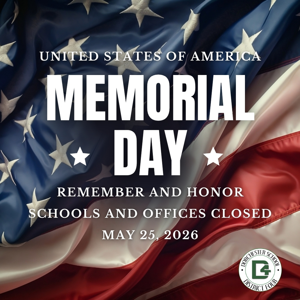 A patriotic Memorial Day graphic featuring the American flag as the background. The text reads: "United States of America MEMORIAL DAY Remember and Honor Schools and Offices Closed May 25, 2026"  The Dorchester School District Four logo is displayed in the bottom right corner. The design emphasizes remembrance and school closure in observance of Memorial Day.