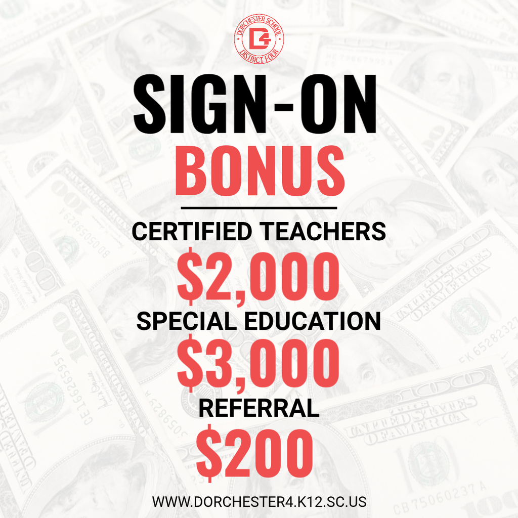 A promotional flyer for Dorchester School District Four featuring a sign-on bonus announcement. The flyer displays a faded background of U.S. currency and includes the district's logo at the top. Bold text reads "Sign-On Bonus" with the following details: Certified Teachers receive a $2,000 sign-on bonus, Special Education teachers receive a $3,000 sign-on bonus, and DD4 staff members who refer a certified teacher that is hired will receive a $200 referral bonus. The district's website, www.dorchester4.k12.sc.us, is listed at the bottom.