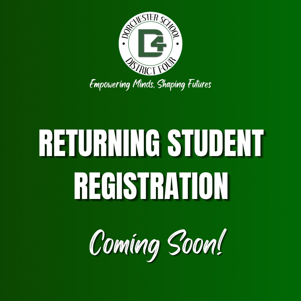 Dorchester School District Four graphic with the district logo at the top and the slogan “Empowering Minds, Shaping Futures” beneath it. Large white text in the center reads “RETURNING STUDENT REGISTRATION,” with “Coming Soon!” displayed in a script font near the bottom. The design features a solid green background with white text and subtle shadow effects for emphasis.