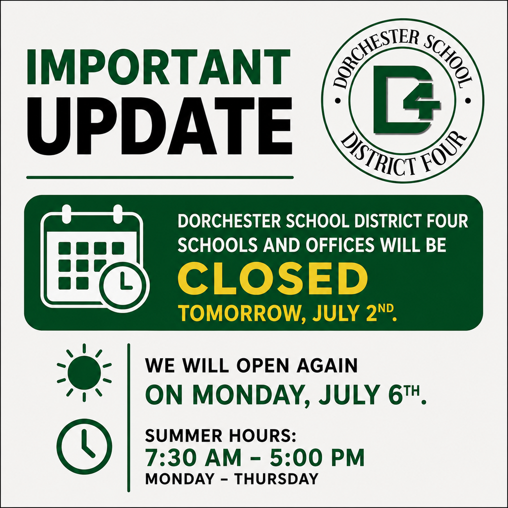 Important Update graphic with Dorchester School District Four (D4) logo. Text reads: Dorchester School District Four schools and offices will be closed tomorrow, July 2nd. We will open again on Monday, July 6th. Summer hours: 7:30 AM–5:00 PM, Monday–Thursday."