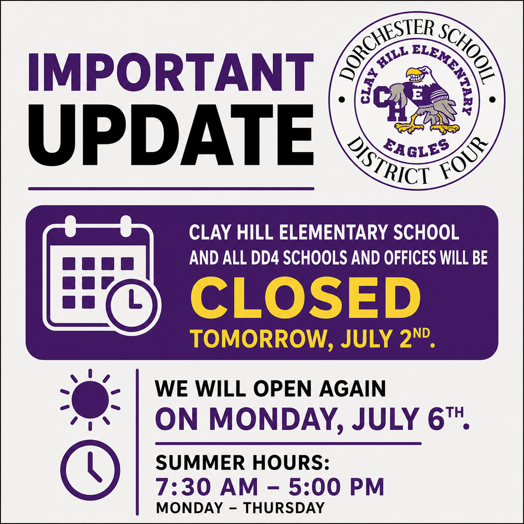 "Important Update graphic with Clay Hill Elementary Eagles logo. Text reads: Clay Hill Elementary School and all DD4 schools and offices will be closed tomorrow, July 2nd. We will open again on Monday, July 6th. Summer hours: 7:30 AM–5:00 PM, Monday–Thursday."