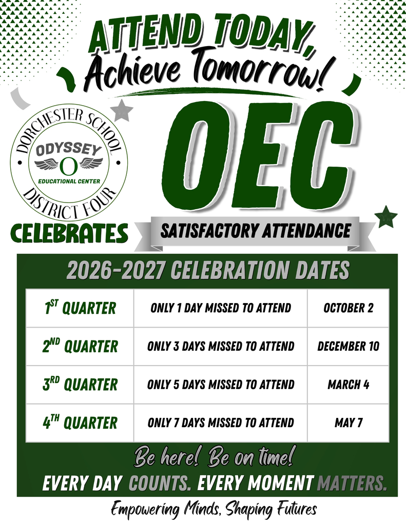 Green and gray poster reading "Attend Today, Achieve Tomorrow! OEC Celebrates Satisfactory Attendance" with the Odyssey Educational Center Owls logo. Table of 2026-2027 celebration dates: 1st Quarter, only 1 day missed, October 2; 2nd Quarter, only 3 days missed, December 10; 3rd Quarter, only 5 days missed, March 4; 4th Quarter, only 7 days missed, May 7. Text reads "Be here! Be on time! Every day counts. Every moment matters. Empowering Minds, Shaping Futures."