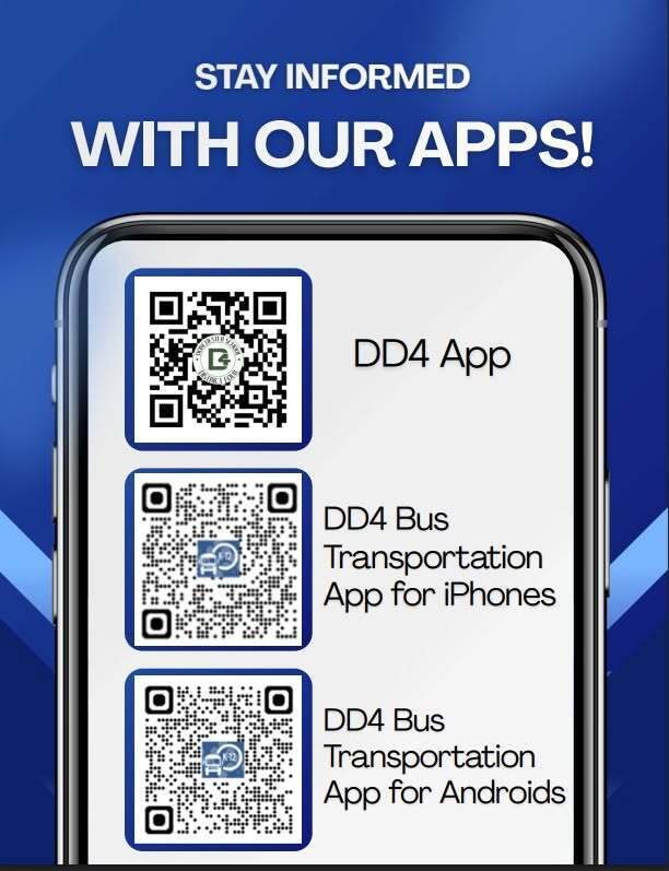 Graphic promoting DD4 apps, including the DD4 App and DD4 Bus Transportation apps for iPhones and Android devices, with QR codes for each app.  Transcript: STAY INFORMED WITH OUR APPS!  DD4 App  DD4 Bus Transportation App for iPhones  DD4 Bus Transportation App for Androids