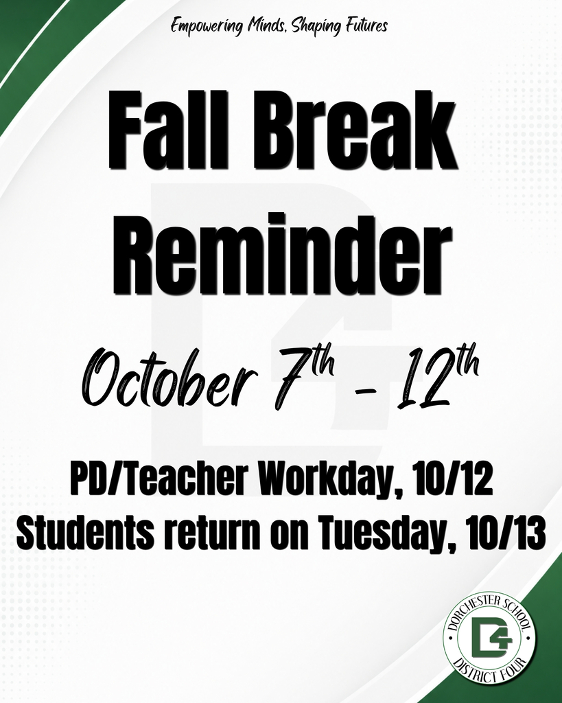 Graphic with a white background and green curved accents. Text at the top reads "Empowering Minds, Shaping Futures." Large bold black text reads "Fall Break Reminder," followed by "October 7th through 12th" in script. Below, bold text reads "PD/Teacher Workday, 10/12" and "Students return on Tuesday, 10/13." The Dorchester School District Four logo appears in the bottom right corner.