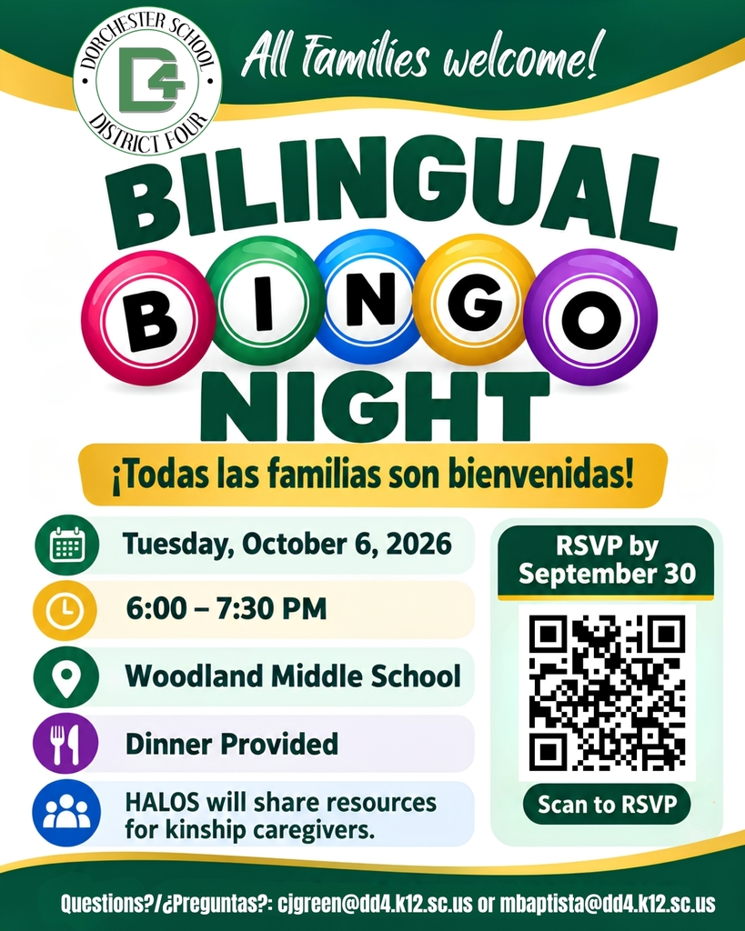 Bilingual Bingo Night flyer with event details, RSVP information, and contact emails. Dorchester School District Four All Families Welcome! BILINGUAL BINGO NIGHT ¡Todas las familias son bienvenidas! Tuesday, October 6, 2026 6:00–7:30 PM Woodland Middle School Dinner Provided HALOS will share resources for kinship caregivers. RSVP by September 30 Scan to RSVP Questions? / ¿Preguntas? cjgreen@dd4.k12.sc.us or mbaptista@dd4.k12.sc.us