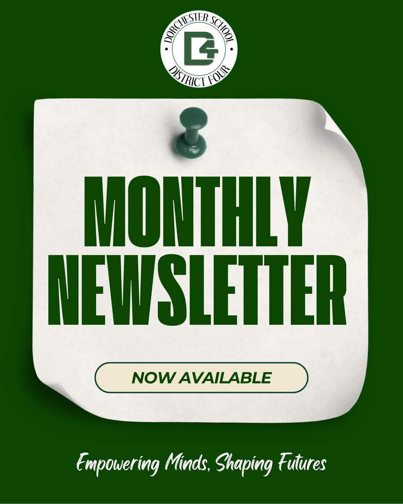 Graphic with a dark green background and the Dorchester School District Four logo at the top. A white sheet of paper held by a green pushpin reads "Monthly Newsletter" in large, bold green letters, with a button below that says "Now Available." The district motto, "Empowering Minds, Shaping Futures," appears in white script at the bottom.