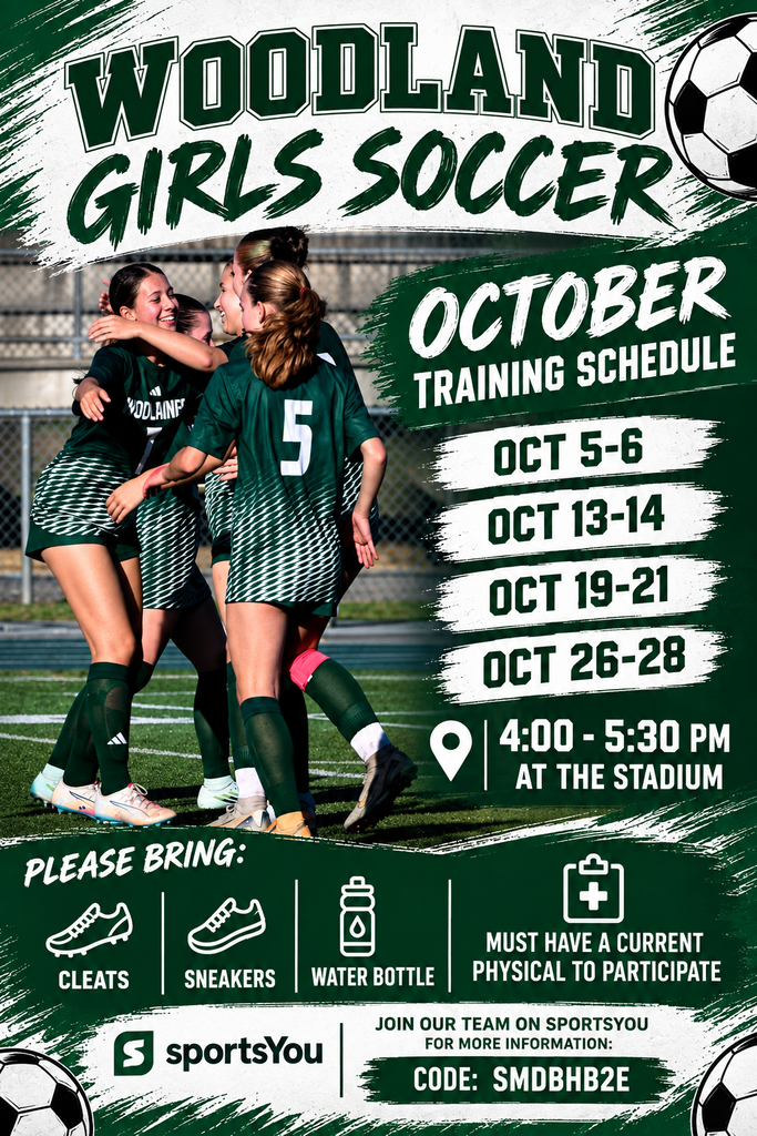 Green and white poster titled Woodland Girls Soccer with a photo of players in green and white uniforms hugging and celebrating on a turf field. Text reads: October Training Schedule. Oct 5 to 6, Oct 13 to 14, Oct 19 to 21, Oct 26 to 28. 4:00 to 5:30 p.m. at the stadium. Please bring: cleats, sneakers, water bottle. Must have a current physical to participate. Join our team on SportsYou for more information. Code: SMDBHB2E.