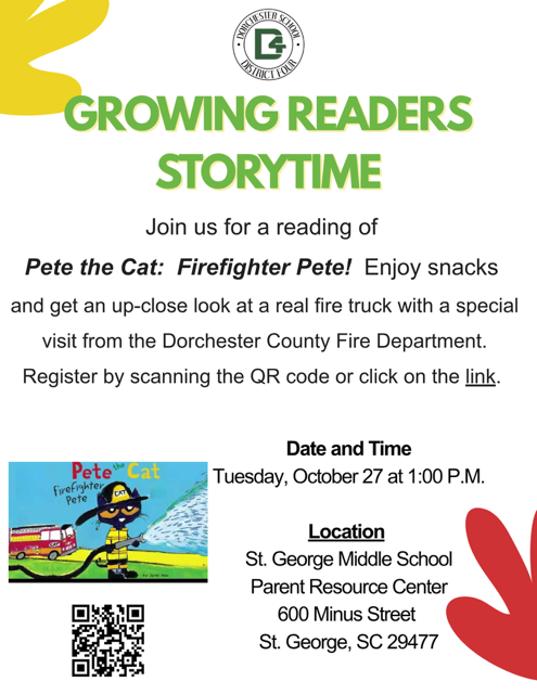 Flyer for Growing Readers Storytime from Dorchester School District Four. Join us for a reading of Pete the Cat: Firefighter Pete, enjoy snacks, and get an up-close look at a real fire truck with a special visit from the Dorchester County Fire Department. Tuesday, October 27, at 1:00 PM at the St. George Middle School Parent Resource Center, 600 Minus Street, St. George, SC 29477. Register by scanning the QR code or clicking the link. The flyer shows the book cover, featuring Pete the Cat in a firefighter helmet spraying a hose beside a red fire truck, and a QR code for registration.
