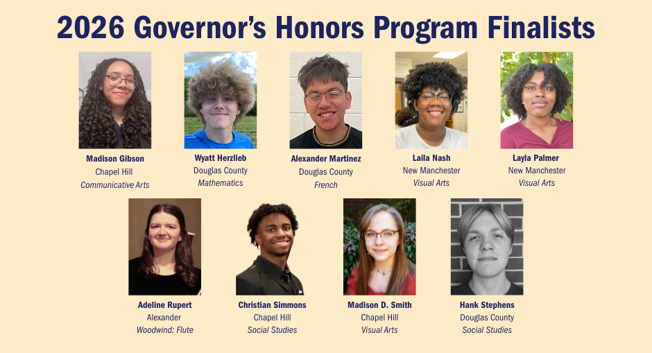 2026 Governor's Honors Program Finalists from the Douglas County School System. Top row, left to right: Madison Gibson, Chapel Hill, Communicative Arts; Wyatt Herzlieb, Douglas County, Mathematics; Alexander Martinez, New Manchester, French; Laila Nash, New Manchester, Visual Arts; Layla Palmer, New Manchester, Visual Arts. Bottom row, left to right: Adeline Rupert, Alexander, Flute; Christian Simmons, Chapel Hill, Social Studies; Madison D. Smith, Chapel Hill, Visual Arts; Hank Stephens, Douglas County, Social Studies.