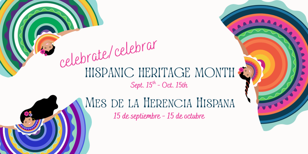 Hispanic Heritage Month 9/21-10/15