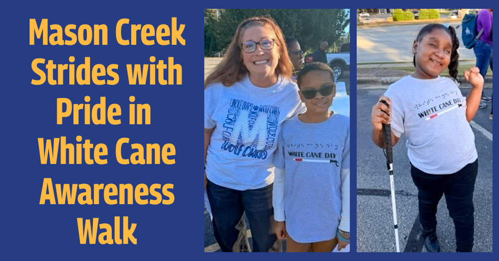 Two photos show Mason Creek students and staff at the White Cane Awareness Walk. At left, a smiling woman stands beside a boy in sunglasses. At right, a girl holds a white cane and raises her fist. Both students wear gray “White Cane Day” T-shirts with braille lettering. Text reads: “Mason Creek Strides with Pride in White Cane Awareness Walk.”