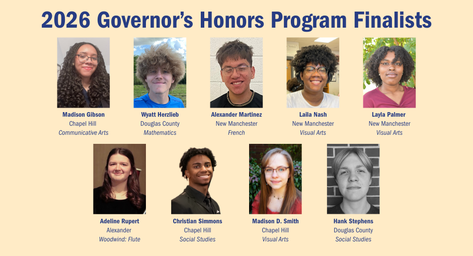 2026 Governor's Honors Program Finalists from the Douglas County School System. Top row, left to right: Madison Gibson, Chapel Hill, Communicative Arts; Wyatt Herzlieb, Douglas County, Mathematics; Alexander Martinez, New Manchester, French; Laila Nash, New Manchester, Visual Arts; Layla Palmer, New Manchester, Visual Arts. Bottom row, left to right: Adeline Rupert, Alexander, Flute; Christian Simmons, Chapel Hill, Social Studies; Madison D. Smith, Chapel Hill, Visual Arts; Hank Stephens, Douglas County, Social Studies.