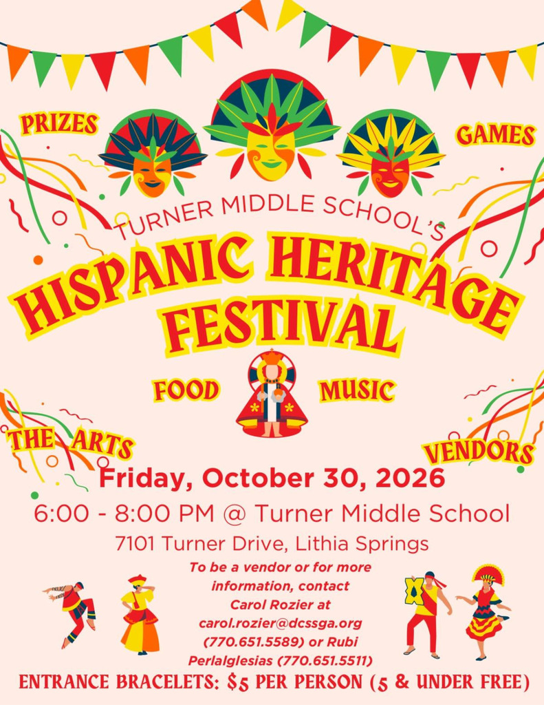 Festive flyer for Turner Middle School's Hispanic Heritage Festival, Friday, Oct. 30, 2026, 6-8 p.m., at 7101 Turner Drive in Lithia Springs. Red and yellow lettering appears among colorful pennant flags, streamers and three decorative masks with feathered headdresses. Words around the title list prizes, games, food, music, the arts and vendors. Illustrated folk dancers appear at the bottom. Text says to contact Carol Rozier at carol.rozier@dcssga.org or 770-651-5589, or Rubi Perlalglesias at 770-651-5511, to become a vendor or get more information. Entrance bracelets cost $5 per person; children 5 and under are free.