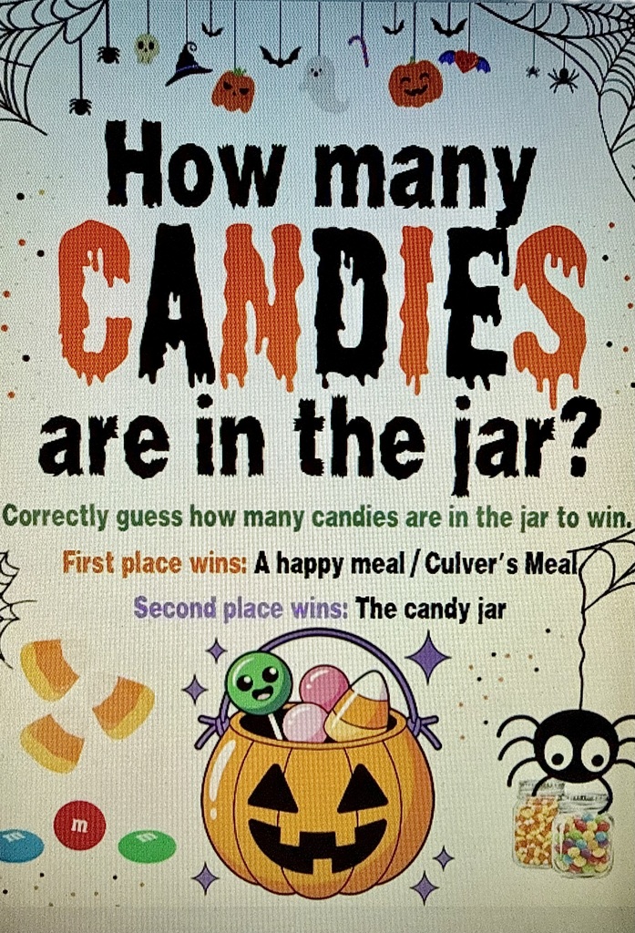 How many candies are on the jar? Correctly guess how many candies are in the jar to win. First place wins" A happy mea/Culver/s Meal Second place wins the candy jar